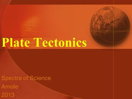 Plate Tectonics Spectra of Science Amole 2013. Continental Drift Proposed by Alfred Wegener in 1915. Supercontinent Pangaea started to break up about.