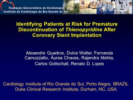 Alexandre Quadros, Dulce Welter, Fernanda Camozzatto, Áurea Chaves, Rajendra Mehta, Carlos Gottschall, Renato D. Lopes Identifying Patients at Risk for.