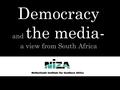 Democracy and the media- a view from South Africa Guy Berger.