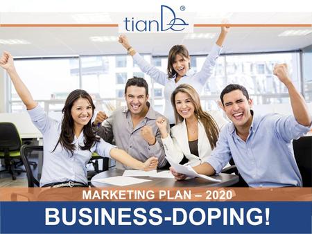 MARKETING PLAN – 2020 BUSINESS-DOPING!. TianDe declares a boycott to the crisis and INCREASES REMUNERATIONS! What should you be ready for? - The easy.