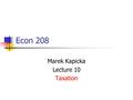 Econ 208 Marek Kapicka Lecture 10 Taxation. Midterm 9:30-10:45, be here at 9:25.