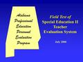 Alabama Professional Education Personnel Evaluation Program Field Test of Special Education II Teacher Evaluation System July 2000.