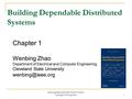 Building Dependable Distributed Systems Chapter 1 Wenbing Zhao Department of Electrical and Computer Engineering Cleveland State University