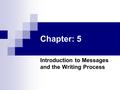 Chapter: 5 Introduction to Messages and the Writing Process.