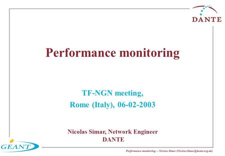 Performance monitoring -- Nicolas Simar Performance monitoring TF-NGN meeting, Rome (Italy), 06-02-2003 Nicolas Simar, Network.