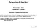 Retention Attention Washington State Federation of Chapters Retention Program for 2008/2009 NOTE: Although this has reference to Washington State – it.