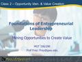 Foundations of Entrepreneurial Leadership Mining Opportunities to Create Value MGT 190/290 Prof Frey: Class 2 – Opportunity Iden. & Value.