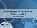 Developing a Governmental Collections Unit Amy Meeker-Berg.