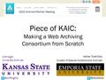 Piece of KAIC: Making a Web Archiving Consortium from Scratch Ashley Todd-Diaz Curator of Special Collections & Archives Cliff Hight University Archivist.