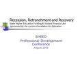 Recession, Retrenchment and Recovery State Higher Education Funding & Student Financial Aid Sponsored by the Lumina Foundation for Education SHEEO Professional.