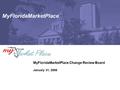 MyFloridaMarketPlace MyFloridaMarketPlace Change Review Board January 31, 2008.