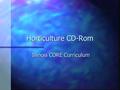 Horticulture CD-Rom Illinois CORE Curriculum. Unit C Nursery, Landscaping, and Gardening.