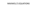 MAXWELL’S EQUATIONS. Maxwell’s equations so far... Using Stoke’s theorem on Faraday’s law gives... A) B) C) D) E) NONE of the above is correct! 7.2.