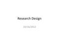 Research Design 10/16/2012. Readings Chapter 3 Proposing Explanations, Framing Hypotheses, and Making Comparisons (pp. 58-76) Chapter 5 Making Controlled.