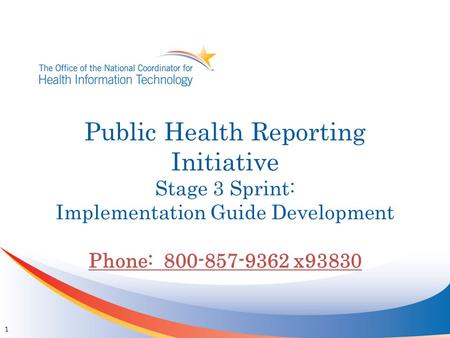 Public Health Reporting Initiative Stage 3 Sprint: Implementation Guide Development Phone: 800-857-9362 x93830 1.