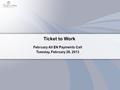 Ticket to Work February All EN Payments Call Tuesday, February 26, 2013.