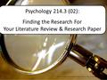 Psychology 214.3 (02): Finding the Research For Your Literature Review & Research.