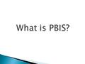 PBIS is a broad range of systemic and individualized strategies for achieving important social and learning outcomes while preventing problem behavior.