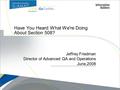 Copyright 2007, Information Builders. Slide 1 Have You Heard What We're Doing About Section 508? Jeffrey Friedman Director of Advanced QA and Operations.