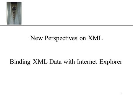 XP 1 New Perspectives on XML Binding XML Data with Internet Explorer.