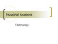 Industrial locations Technology. AL Questions (1988) Explain why some processing ind. are raw material oriented whilst some others are market oriented.