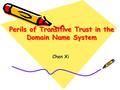 Perils of Transitive Trust in the Domain Name System Chen Xi Chen Xi.