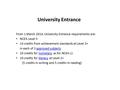 University Entrance From 1 March 2014, University Entrance requirements are: NCEA Level 3 14 credits from achievement standards at Level 3+ in each of.