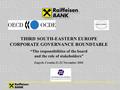 THIRD SOUTH-EASTERN EUROPE CORPORATE GOVERNANCE ROUNDTABLE “The responsibilities of the board and the role of stakeholders” Zagreb, Croatia 21-22 November.