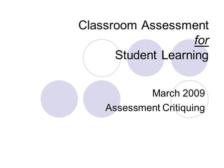 Classroom Assessment for Student Learning March 2009 Assessment Critiquing.