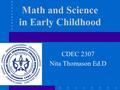 Math and Science in Early Childhood CDEC 2307 Nita Thomason Ed.D.