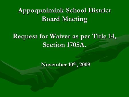 November 10 th, 2009 Appoqunimink School District Board Meeting Request for Waiver as per Title 14, Section 1705A.