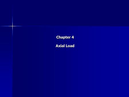 Chapter 4 Axial Load. Saint -Venant's Principle Saint-Venant's Principle claims that localized effects caused by any load acting on a body will dissipate.