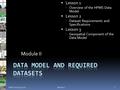 Module II  Lesson 1  Overview of the HPMS Data Model  Lesson 2  Dataset Requirements and Specifications  Lesson 3  Geospatial Component of the Data.