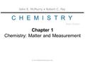 John E. McMurry Robert C. Fay C H E M I S T R Y Sixth Edition © 2012 Pearson Education, Inc. Chapter 1 Chemistry: Matter and Measurement.