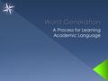  To learn the importance of explicitly teaching academic vocabulary in each content-area.  To give an overview of Word Generation.