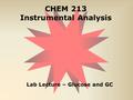 CHEM 213 Instrumental Analysis Lab Lecture – Glucose and GC.