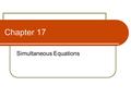 Chapter 17 Simultaneous Equations. Learning Objectives Use graphs to solve simultaneous equations Show that certain simultaneous equations have no solution.