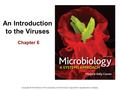 An Introduction to the Viruses Chapter 6 Copyright © The McGraw-Hill Companies, Inc) Permission required for reproduction or display.