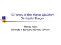 50 Years of the Monin-Obukhov Similarity Theory Thomas Foken University of Bayreuth, Bayreuth, Germany.