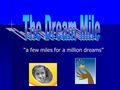 “a few miles for a million dreams”. General Info about the Dream Mile What: Vibha's flagship annual fundraiser. What: Vibha's flagship annual fundraiser.