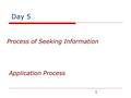 1 Application Process Process of Seeking Information Day 5.