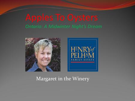 Apples To Oysters Ontario: A Midwinter Night’s Dream Margaret in the Winery.