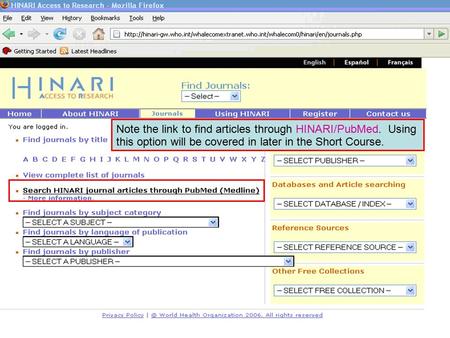 Accessing journals by via PubMed Note the link to find articles through HINARI/PubMed. Using this option will be covered in later in the Short Course.