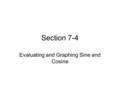 Section 7-4 Evaluating and Graphing Sine and Cosine.