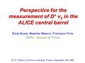 Perspective for the measurement of D + v 2 in the ALICE central barrel Elena Bruna, Massimo Masera, Francesco Prino INFN – Sezione di Torino ECT*, Heavy.