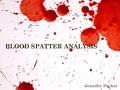 BLOOD SPATTER ANALYSIS