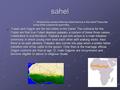 Sahel 1. What are the names of the two tribes that live in the Sahel? Describe some of the customs for each tribe. Fulani and Dagon are the two tribes.