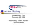 Annual Meeting Edina Country Club November 19, 2009 Presented by: DelRae Brockton Chapter President.