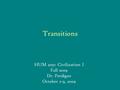Transitions HUM 2051: Civilization I Fall 2009 Dr. Perdigao October 2-9, 2009.