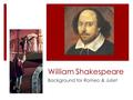 William Shakespeare Background for Romeo & Juliet.